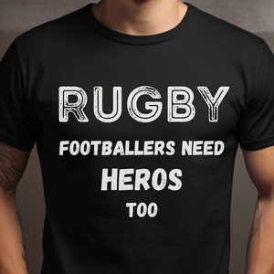 Rugby T-Shirt Footballers Need Heroes Too, Funny Rugby Tee, Women & Men&#39;s Rugby Lovers Shirt, Rugby Tshirt, Rugby Fan Shirt