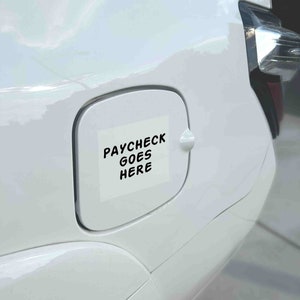 Hilarious car decal | PAYCHECK GOES HERE | Gas tank sticker, decal | Adult humor decal | Funny vinyl decal gas | Hilarious auto decals
