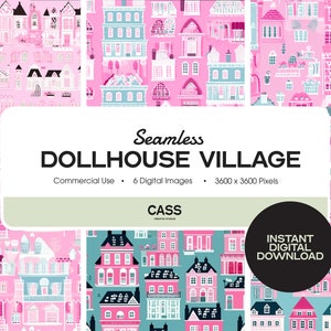 May include: Six digital seamless patterns featuring a pink and blue dollhouse village with various styles of houses. The text "Seamless Dollhouse Village" is in black text on a white background. The text "Commercial Use - 6 Digital Images - 3600 x 3600 Pixels" is in black text on a light green background. The text "CASS" is in black text on a white background. The text "INSTANT DIGITAL DOWNLOAD" is in white text on a black circle.
