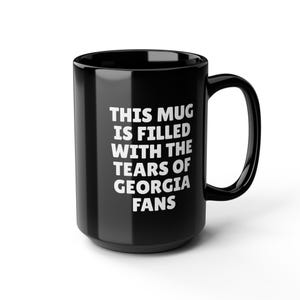 Lágrimas de Georgia - Taza negra de 15 oz - Fútbol americano universitario, baloncesto, béisbol, Florida, Tech, Texas, Alabama, CFB, charla basura, aficionado a los deportes divertido