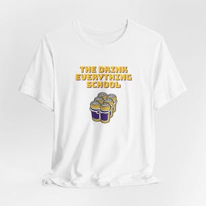 The Drink Everything School - Unisex Short Sleeve T-shirt for Louisiana, State University, Tigers Fans, Omaha World Series Drinking Tee