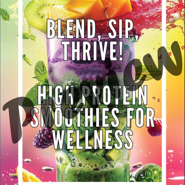 30 - High-Protein Smoothie Recipes eBook - Blend, Sip, Thrive! Healthy Meal Ideas for Muscle Building, Fat Loss & Wellness - Quick Protein