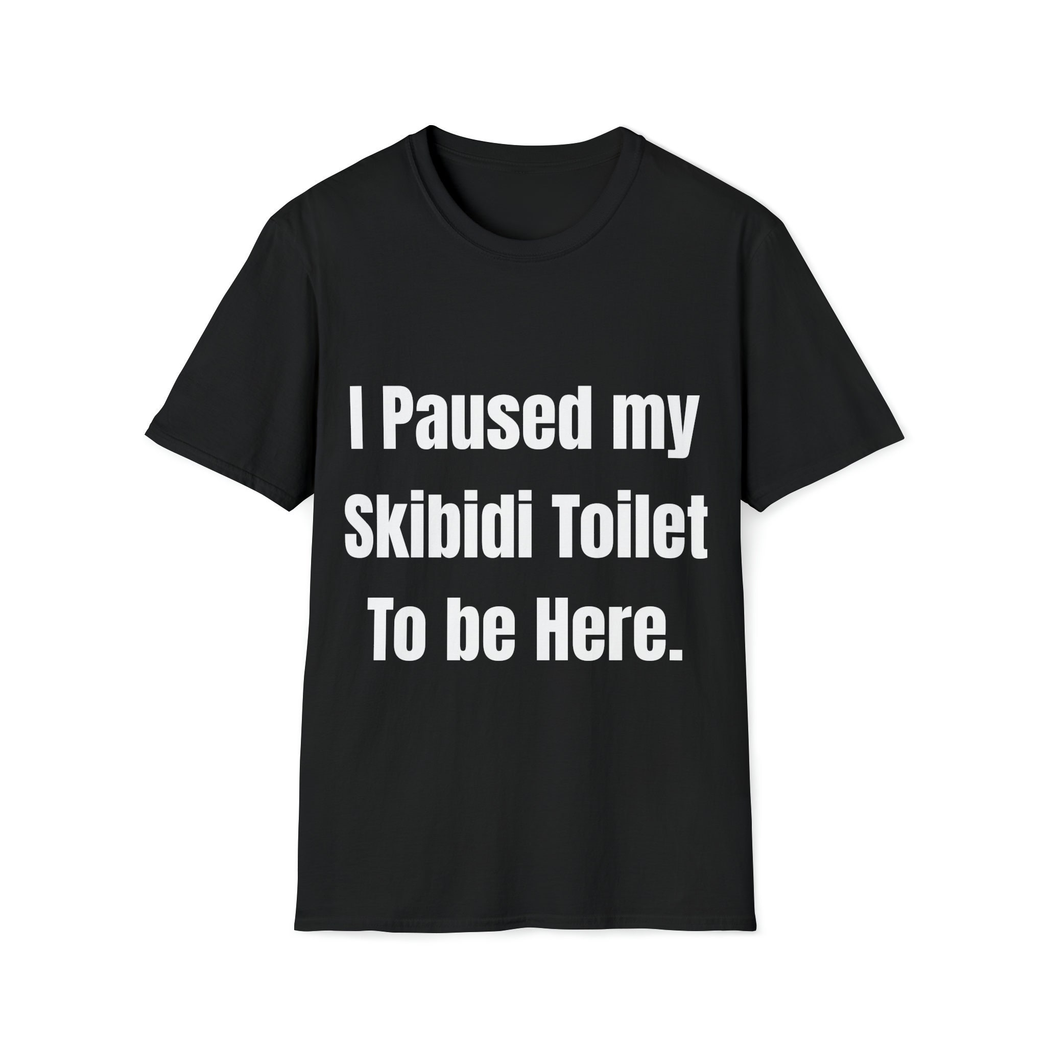 I Paused My Skibidi Toilet to Be Here Unisex Softstyle T shirt Etsy