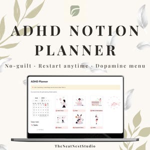 May include: A digital ADHD Notion planner displayed on a laptop screen, featuring a calendar, task lists, and a dopamine menu. The text reads ADHD NOTION PLANNER, No-guilt, Restart anytime, Dopamine menu, and TheNeatNestStudio with leaf graphics.