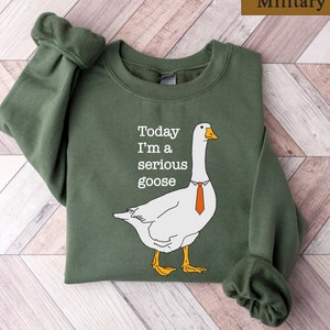 Today I'm A Serious Goose, Silly Goose Sweatshirt, Crewneck Sweatshirt For Women, Shirts for Men, Funny Silly Goose University Sweatshirt