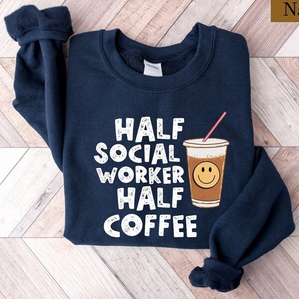 Social Worker Shirt, Half Social Worker Half Coffee, Social Worker Gift, Social Worker Sweatshirt, Social Work Month, School Social Worker