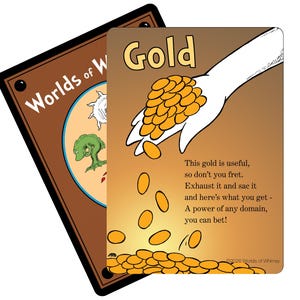 Könnte beinhalten: Zwei rechteckige Spielkarten mit abgerundeten Ecken. Die vordere Karte zeigt das Wort Gold, eine Illustration einer Hand, die gelbe Münzen schüttet, und den Text: This gold is useful, so don't you fret. Exhaust it and sac it and here's what you get - A power of any domain, you can bet! Die hintere Karte zeigt den Text Worlds of Whimsy.