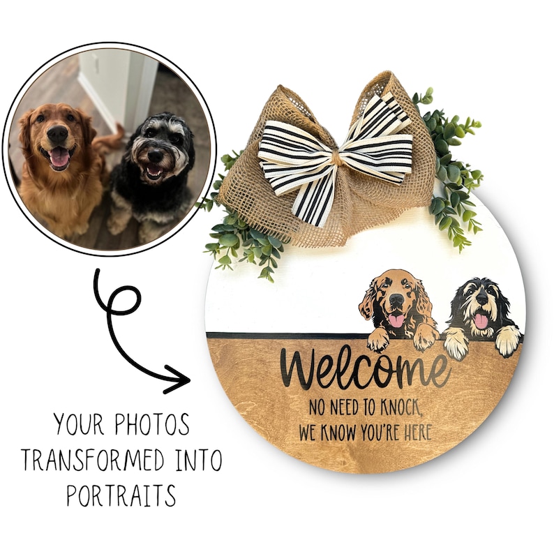 May include: A round wooden welcome sign with a burlap and striped bow, greenery, and two dog illustrations. The sign reads "Welcome, No Need to Knock, We Know You're Here." A photo of two dogs is in a circular frame.