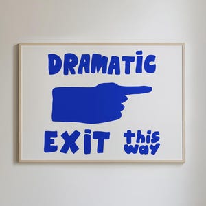 Dramatic Exit Poster, Home Art Print, Trendy Room Hallway Decor, Trendy Lettering Print, Sarcastic Art Print, Entryway Print, Funny Print