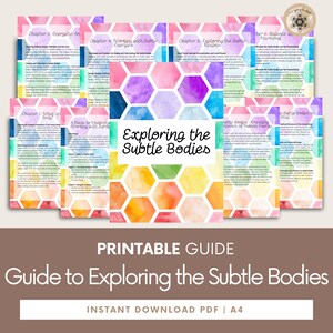 May include: A printable guide to exploring the subtle bodies, featuring a colorful hexagonal pattern and text outlining the chapters of the guide. The guide is titled "Exploring the Subtle Bodies" and includes chapters on energetic anatomy, working with subtle energies, exploring the subtle realms, balance and harmony, and unveiling the mysteries of human energy.