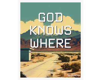 Ed Ruscha ポスター Ed Ruscha, God Knows Where Poster, Phrase and Saying Art Print