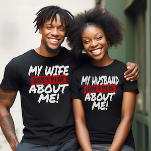 Husband  And Wife Don&#39;t Play About Me, Matching Couples Shirt, Valentines Gift, Valentine Matching Shirt, Valentines Shirt, Engagement Gift