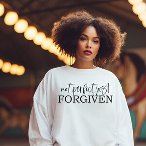Not Perfect Just Forgiven, Religious Sweatshirt, Christian Apparel, Inspirational Shirt, Christian Sweatshirt, Easter Gift Idea