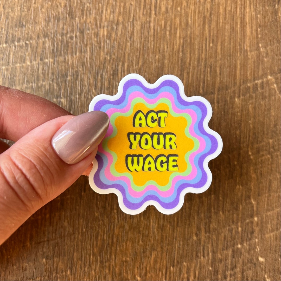 Act Your Wage Vinyl Sticker | Stickers for the Corporate Girlies - Etsy