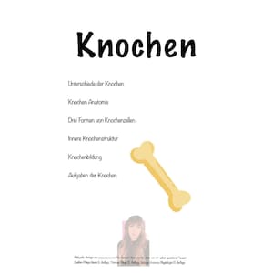 May include: A diagram about bones with the text "Knochen" (German for bones) at the top. The diagram includes the text "Unterschiede der Knochen" (German for differences of bones), "Knochen Anatomie" (German for bone anatomy), "Drei Formen von Knochenzellen" (German for three forms of bone cells), "Innere Knochenstruktur" (German for inner bone structure), "Knochenbildung" (German for bone formation), and "Aufgaben der Knochen" (German for tasks of bones). A cartoon bone is illustrated in the diagram.