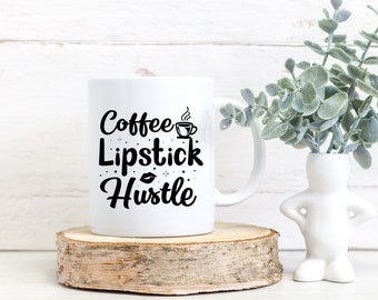 Coffee Lipstick Hustle Coffee Mug | Motivational Coffee Mug | Success Coffee Mug | Positive Coffee Mug | Inspiration Mug