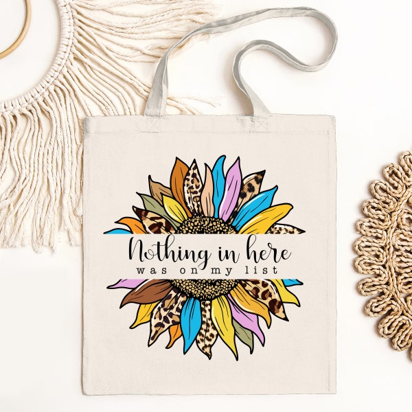 Nothing in Here Tote Bag Png, Sunflower Summer Weekender Bag Design, Grocery Bag Png, Shopping Bag Png, Market Bag Png, Funny Saying Bag Png