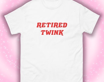 RETIRED TWINK funny Unisex classic tee Pride T-shirt, Jockstrap, gay bear, cher, flag, lgbt gifts for husband, friend, joke, slogan shirt
