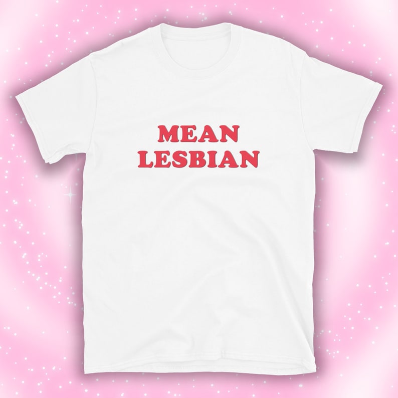 MEAN LESBIAN Unisex funny, wlw, sapphic shirt butch femme, mtf trans, lesbian gifts, slogan, y2k t-shirt aggressive pride merch, SAPPHO image 2