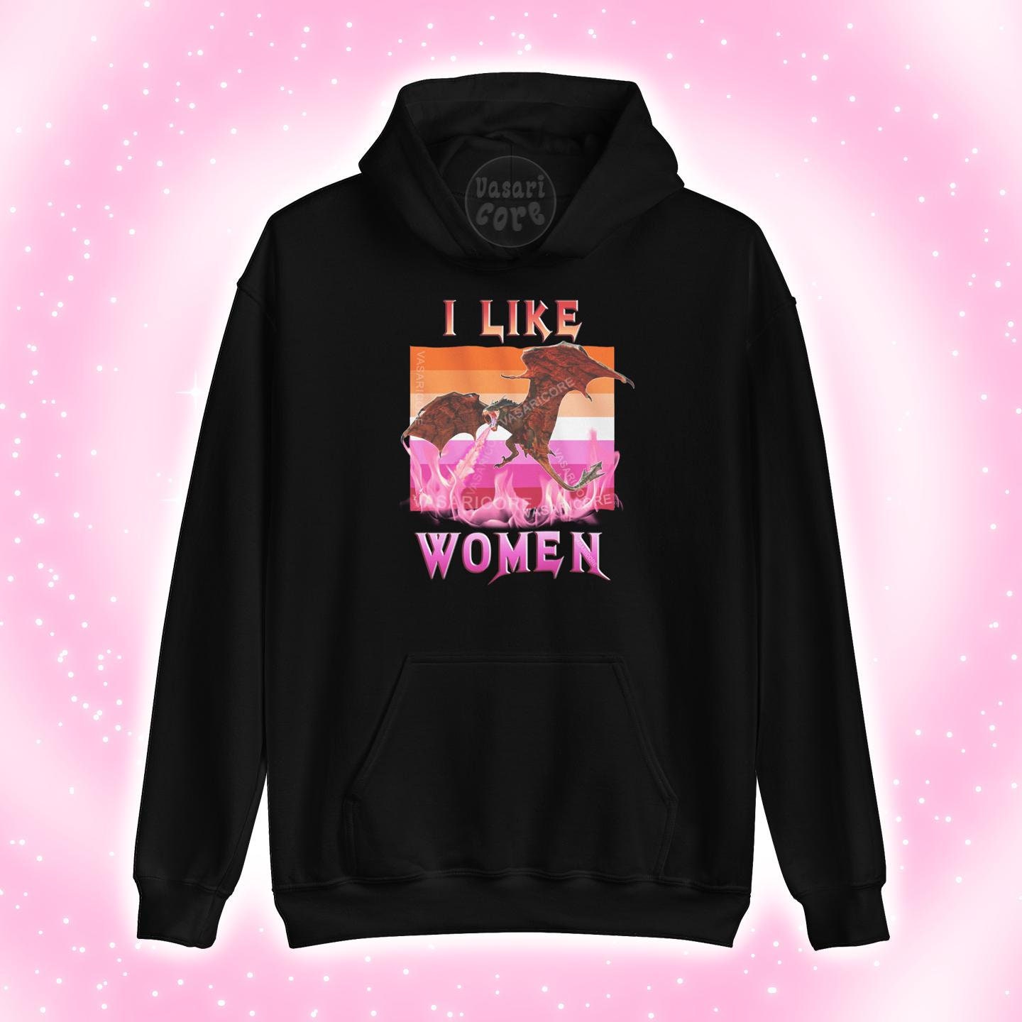 I LIKE WOMEN Lesbian Unisex hoodie sweater wlw, sapphic butch femme, mtf trans, lesbian gifts, slogan, dragon t-shirt aggressive pride merch