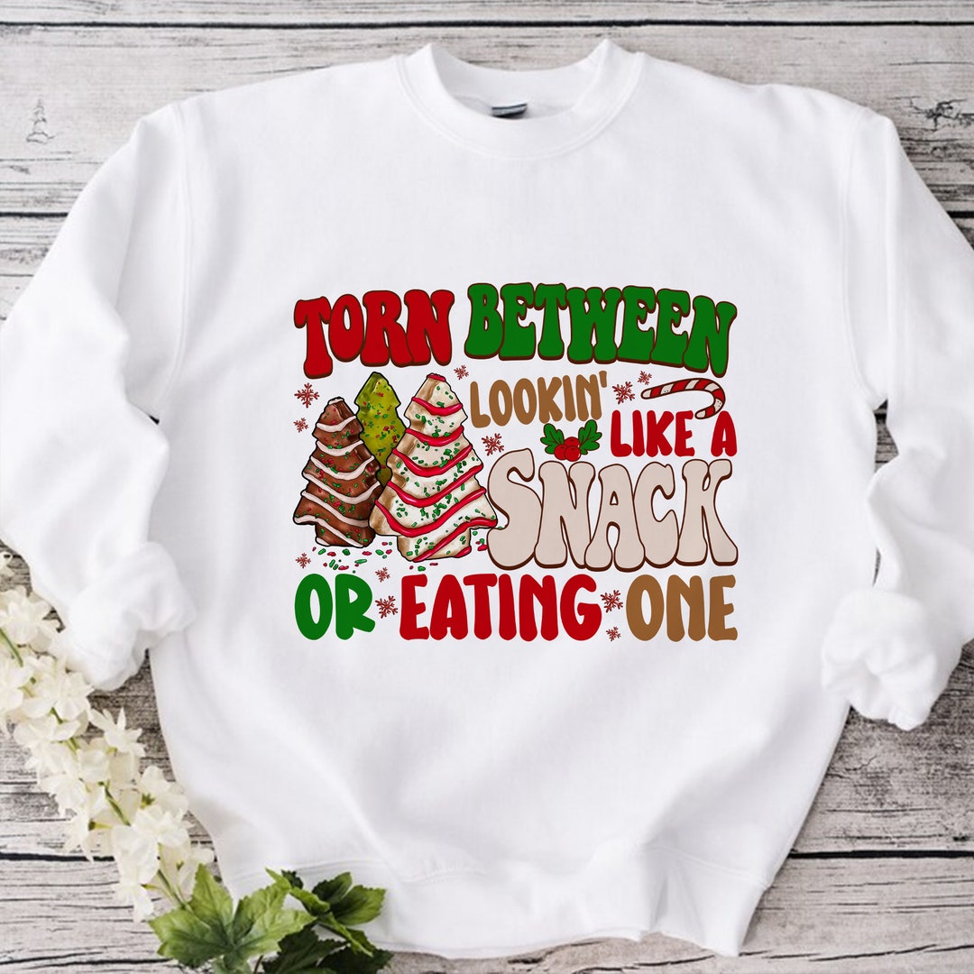 Christmas Tree Cake Sweatshirt, Torn Between Lookin' Like A Snack