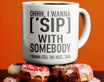 Hit Song White Mugs: I Wanna [&#39;SIP] with Somebody | Iconic Song Mug | Gift for Music Lovers | [&#39;SIP·PERS]™