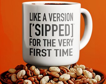 Humorous Song Mugs: Like A Version [&#39;SIPPED] For the Very First Time | Pop Culture Coffee Mug| [&#39;SIP·PERS]™