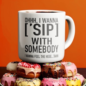 Hit Song White Mugs: I Wanna [&#39;SIP] with Somebody | Iconic Song Mug | Gift for Music Lovers | [&#39;SIP·PERS]™