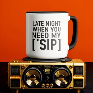 Sing Along With Every Sip: Late Night When You Need My [&#39;SIP] | Fun Lyrics and Melody Coffee Mug | [&#39;SIP·PERS]™
