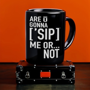 Are You Gonna Sip Me or Not - Questioning Lyric Coffee Mug, Perfect for Indecisive Mornings, Black, 15oz, by [&#39;SIPPERS]