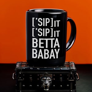 Sip It Betta Babay - Playful Parody Lyric Mug for Everyday Fun, Black, 15oz, by [&#39;SIPPERS]
