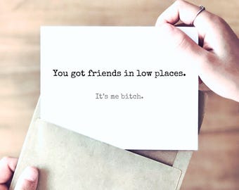 Friends in Low Places | Funny Card for Sassy Friends | Encouragement Support Card | Friendship Card | Thinking of You | I'm Here for You