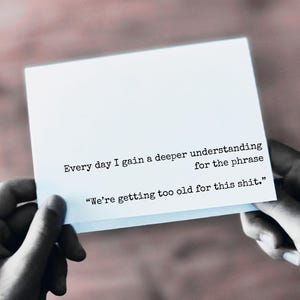 Too OLD for this SH!T | Funny Birthday Card for Best Friends | Hilarious Card for a Friend | Getting Old Cards on High Quality Cardstock