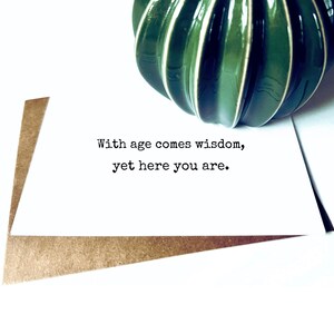 Snarky! Funny Birthday Card for Him | Rude Birthday Card | Sarcastic Funny Card | Handcrafted on Heavy Cardstock | With Age Comes Wisdom image 2