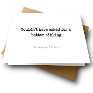 A Better Sibling LOL | Funny Birthday Card for Brother or Sister | Snarky Humor for a Funny Sibling | Share a Laugh and Connect