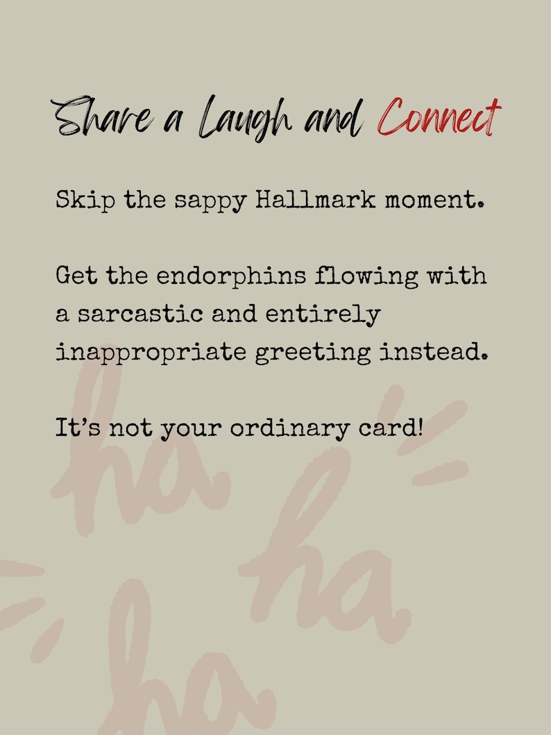 May include: A beige greeting card featuring black text that reads: Share a Laugh and Connect, Skip the sappy Hallmark moment. Get the endorphins flowing with a sarcastic and entirely inappropriate greeting instead. It's not your ordinary card! Faint pink ha ha text.