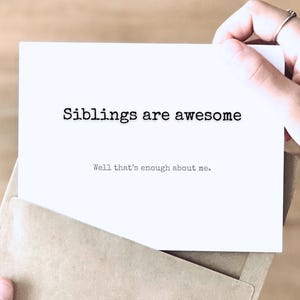 ENOUGH ABOUT ME Lol | Funny Birthday Card for Brothers for Sisters for Siblings | Remind them just how Awesome You are