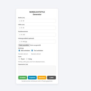 Könnte beinhalten: Eine weiße Webseite mit dem Text "NORDLICHTSTYLE Generator" oben. Die Seite enthält Felder für Abmessungen, Kundennummer und Hintergrundbild. Schaltflächen unten sind "Erstellen", "Kopieren", "Speichern" und "Laden".