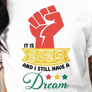 Es ist 2025 und ich habe immer noch einen Traum, Cricut Sublimationsdesign, druckbare Schneidedatei, MartinLuther King, MLK-Shirt, MLK Png