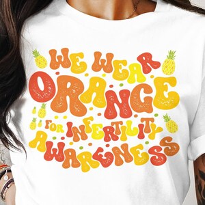 Infertility Awareness Svg Png, We Wear Orange For Infertility Awareness, Cricut Sublimation Design, Infertility Awareness Tee, IVF Pregnancy
