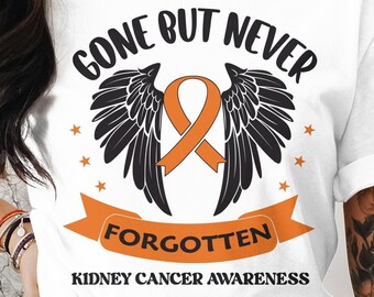 Kidney Cancer Awareness Svg Png, Gone But Never Forgotten, Cricut Sublimation Design, Kidney Cancer Shirt, Kidney Cancer Survivor Png Svg