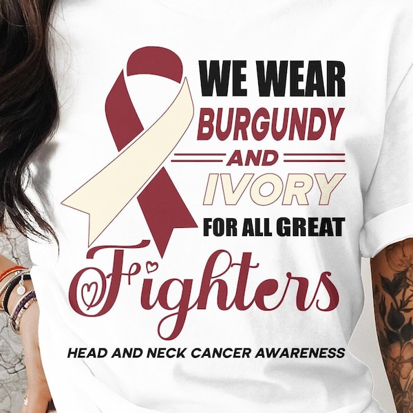 Head And Neck Cancer Awareness Svg Png, We Wear Burgundy And Ivory For All Great Fighters, Cricut Sublimation Design, Head And Neck Shirt