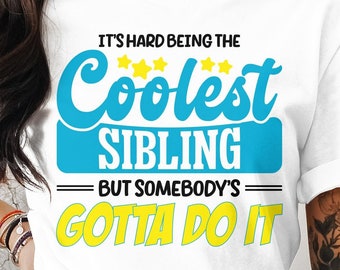 Siblings Day Svg Png, It's Hard Being The Coolest Sibling, But Somebody's Gotta Do It, Cricut Sublimation Design, Sweet and Awesome Brother