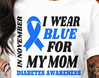 Diabetes Awareness Svg Png, I Wear Blue For My Mom, Cricut Sublimation Printable Design, Diabetes Awareness Shirt, Diabetes Awareness Ribbon