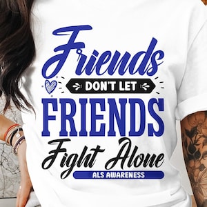 ALS Awareness Svg Png, Friends Don&#39;t Let Friends Fight Alone, ALS Awareness, Cricut Sublimation Design, Printable Svg Png, ALS Warrior Shirt