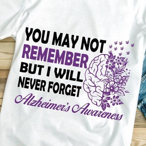 Alzheimer's Awareness Svg Png, You May Not Remember But I Will Never Forget Svg, Alzheimers Shirt Design, Cricut Sublimation Design Svg Png