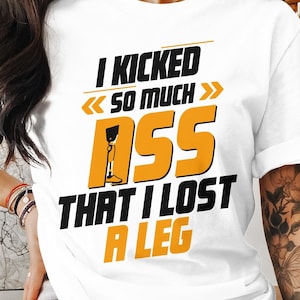 Limb Loss Awareness Svg Png, I Kicked So Much Ass That I Lost A Leg, Cricut Sublimation Design, Printable, Leg Amputee Svg Png, , Limb Loss