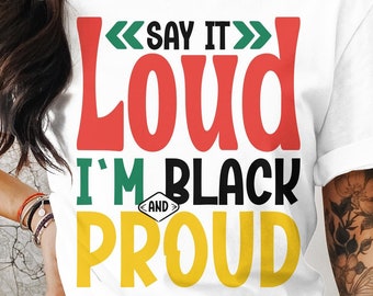 Black History Month Svg Png, Say It Loud I'm Black And Proud, Cricut Sublimation Design, Juneteenth Svg, Juneteenth Shirt, Juneteenth Png