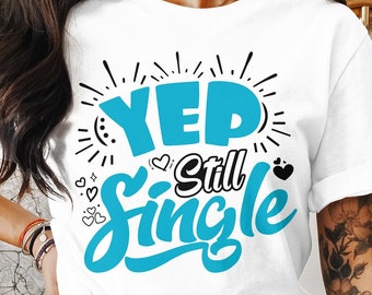 Single Day Svg Png, Yep Nog Single, Cricut Sublimation Design, Printable Svg Png, Single Day Shirt, Single Gifts, Anti Valentine, Single