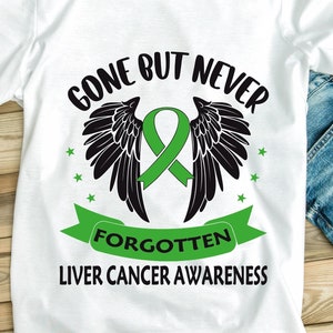 Liver Cancer Awareness Svg Png, Gone But Never Forgtten Svg, Cricut Sublimation Design, Liver Cancer Ribbon Svg, Liver Cancer Shirt Svg Png